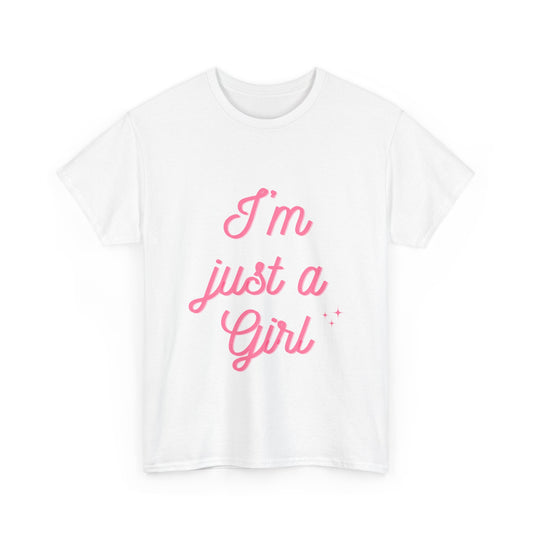 I'm Just a Girl - T-Shirt